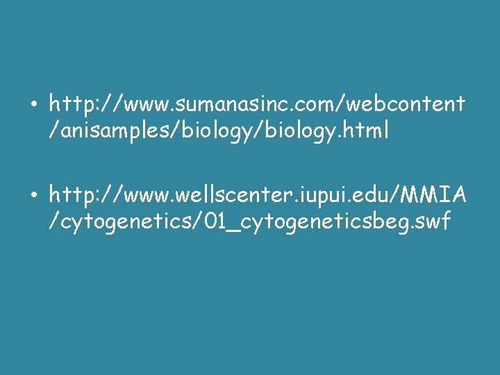  • http: //www. sumanasinc. com/webcontent /anisamples/biology. html • http: //www. wellscenter. iupui. edu/MMIA