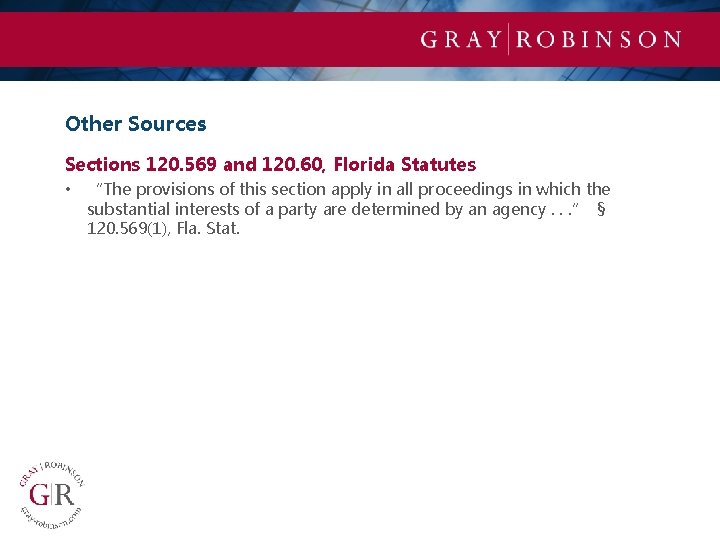 Other Sources Sections 120. 569 and 120. 60, Florida Statutes • “The provisions of