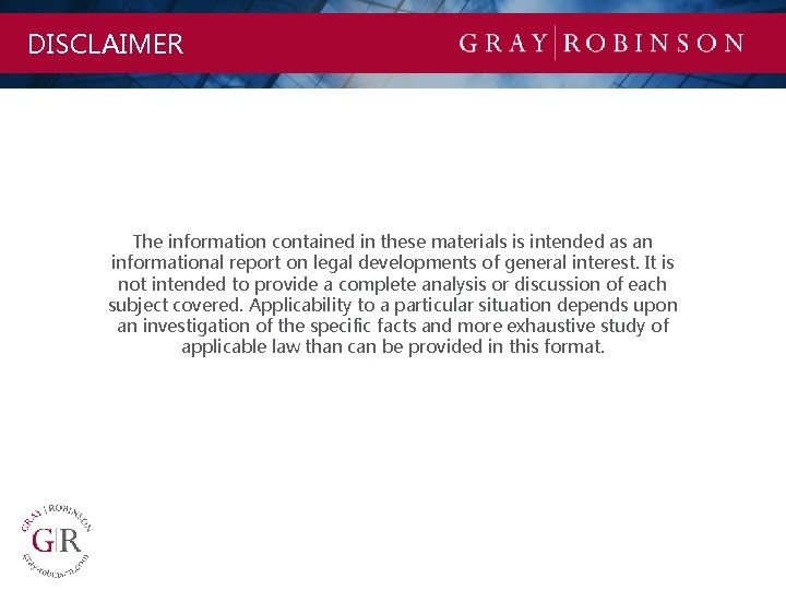 DISCLAIMER The information contained in these materials is intended as an informational report on