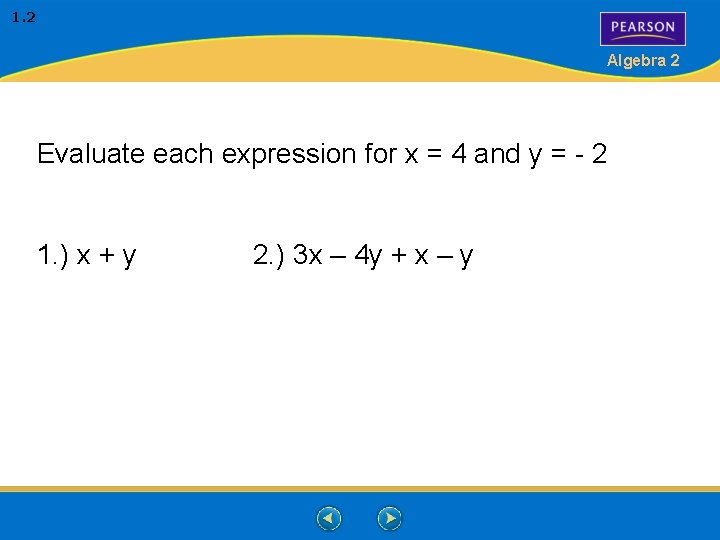 1. 2 Algebra 2 Evaluate each expression for x = 4 and y =