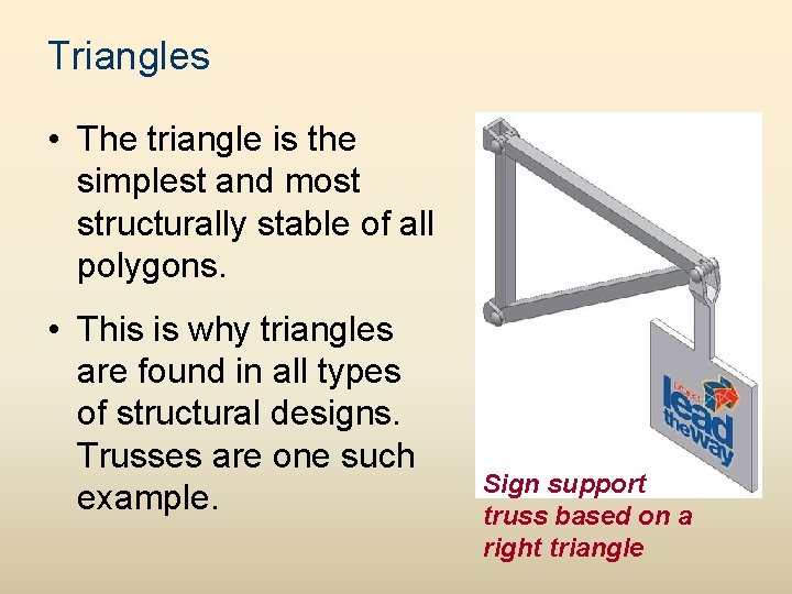 Triangles • The triangle is the simplest and most structurally stable of all polygons.