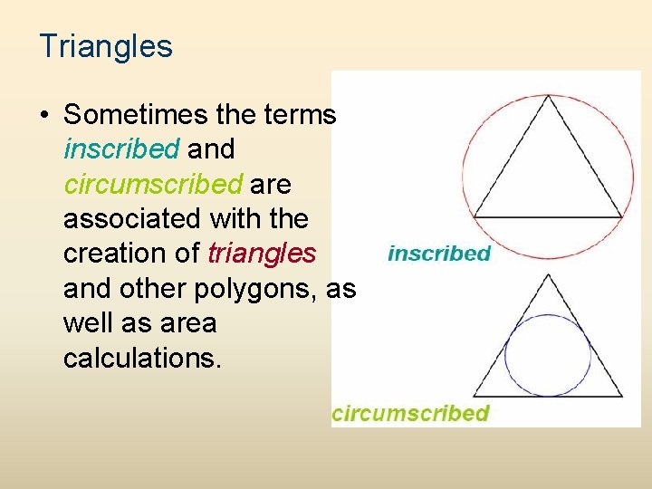 Triangles • Sometimes the terms inscribed and circumscribed are associated with the creation of