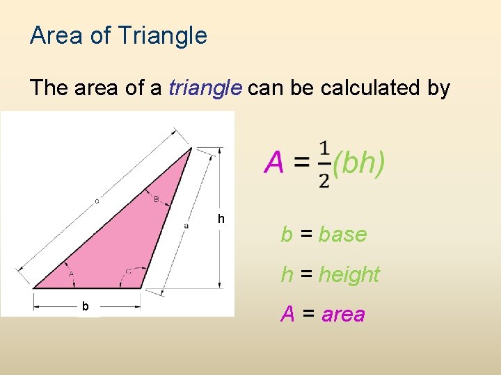 Area of Triangle The area of a triangle can be calculated by h b