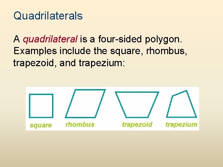 Quadrilaterals A quadrilateral is a four-sided polygon. Examples include the square, rhombus, trapezoid, and