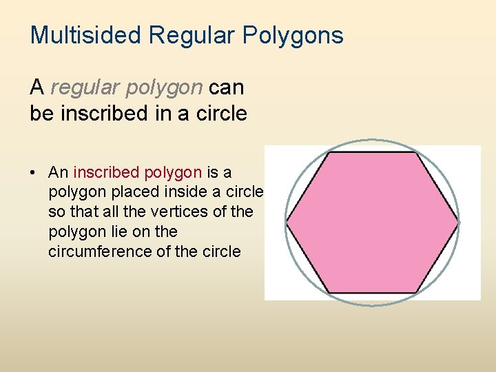 Multisided Regular Polygons A regular polygon can be inscribed in a circle • An