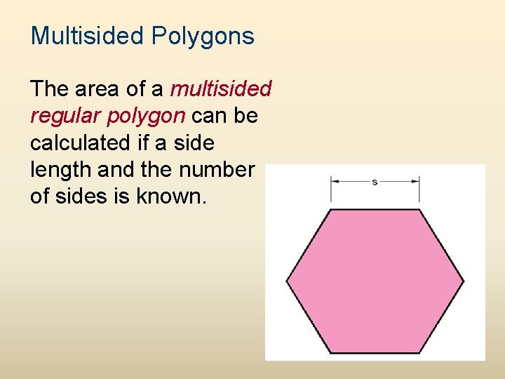 Multisided Polygons The area of a multisided regular polygon can be calculated if a