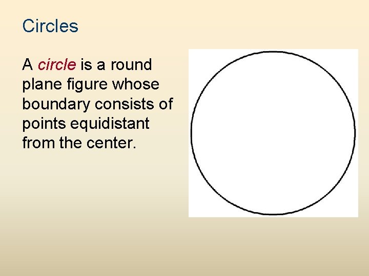 Circles A circle is a round plane figure whose boundary consists of points equidistant