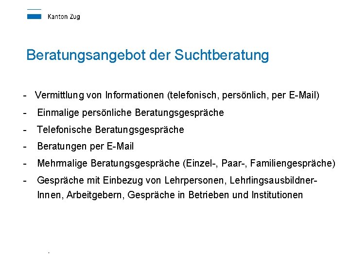 Beratungsangebot der Suchtberatung - Vermittlung von Informationen (telefonisch, persönlich, per E-Mail) - Einmalige persönliche