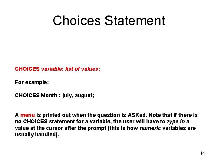 Choices Statement CHOICES variable: list of values; For example: CHOICES Month : july, august;
