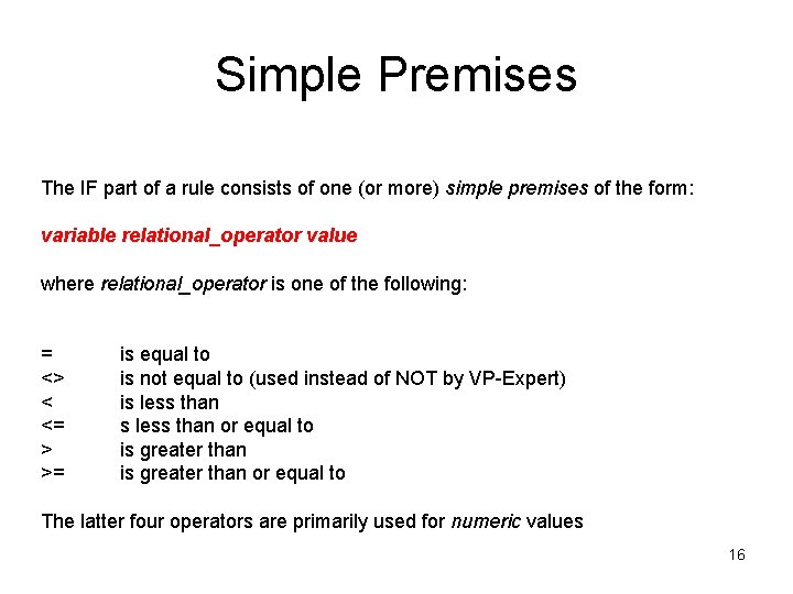 Simple Premises The IF part of a rule consists of one (or more) simple