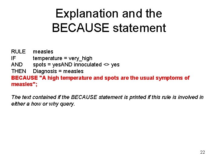 Explanation and the BECAUSE statement RULE measles IF temperature = very_high AND spots =