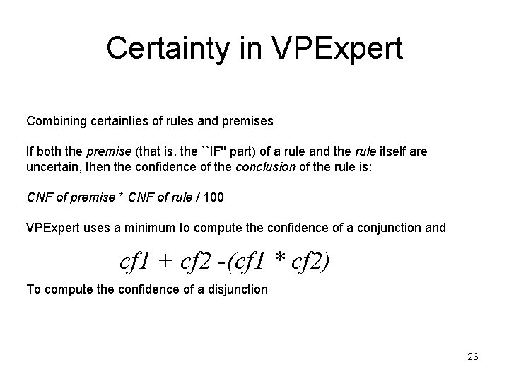 Certainty in VPExpert Combining certainties of rules and premises If both the premise (that