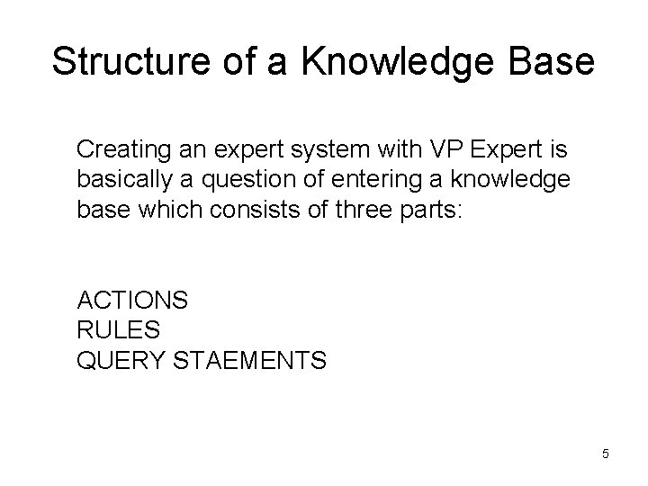 Structure of a Knowledge Base Creating an expert system with VP Expert is basically