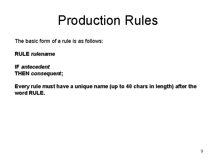Production Rules The basic form of a rule is as follows: RULE rulename IF