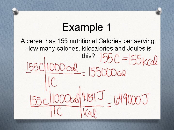 Example 1 A cereal has 155 nutritional Calories per serving. How many calories, kilocalories