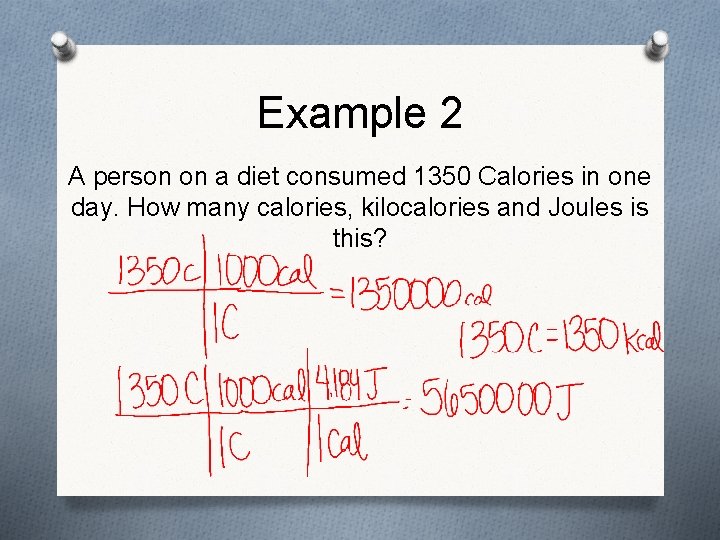 Example 2 A person on a diet consumed 1350 Calories in one day. How