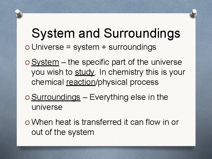 System and Surroundings O Universe = system + surroundings O System – the specific