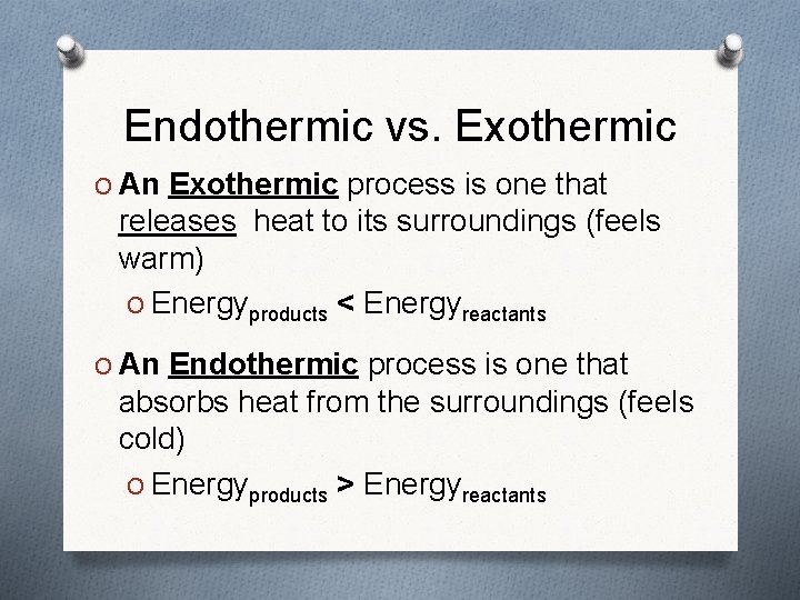 Endothermic vs. Exothermic O An Exothermic process is one that releases heat to its