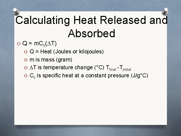 Calculating Heat Released and Absorbed O Q = m. Cs( T) O Q =