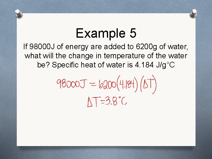 Example 5 If 98000 J of energy are added to 6200 g of water,