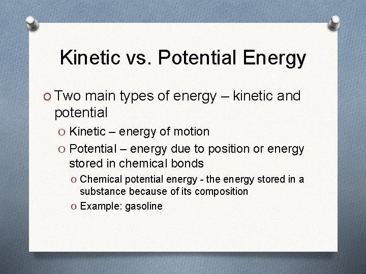 Kinetic vs. Potential Energy O Two main types of energy – kinetic and potential