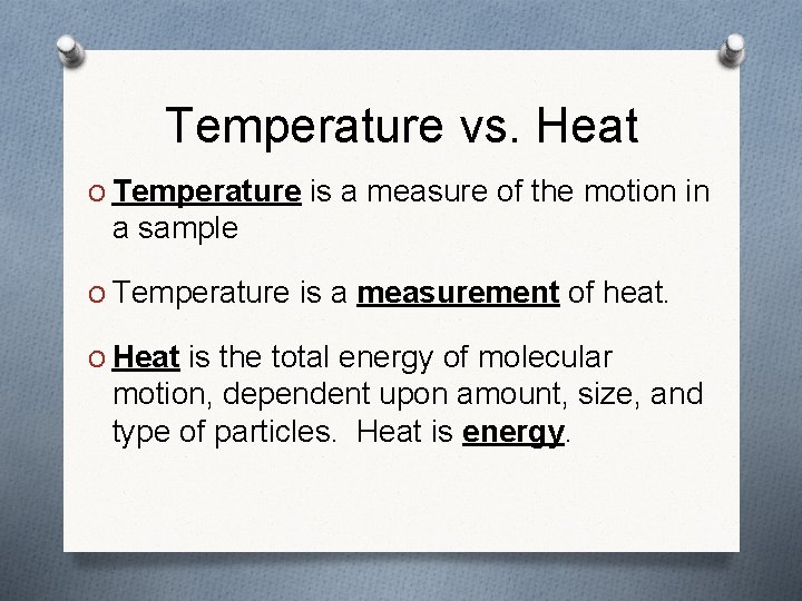 Temperature vs. Heat O Temperature is a measure of the motion in a sample