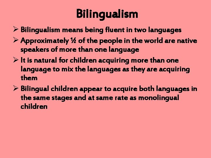 Bilingualism Ø Bilingualism means being fluent in two languages Ø Approximately ½ of the