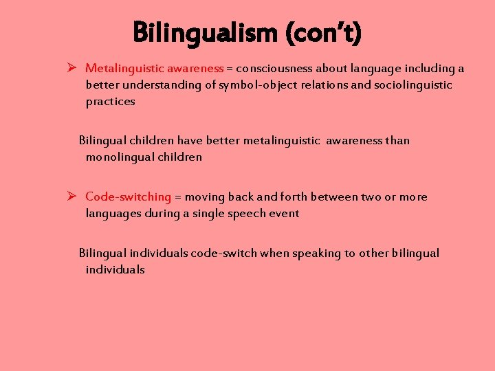 Bilingualism (con’t) Ø Metalinguistic awareness = consciousness about language including a better understanding of