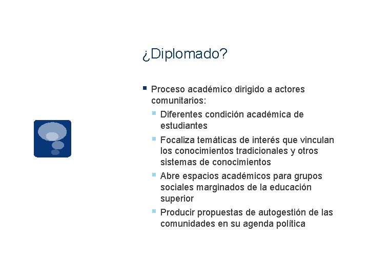¿Diplomado? § Proceso académico dirigido a actores comunitarios: § Diferentes condición académica de estudiantes