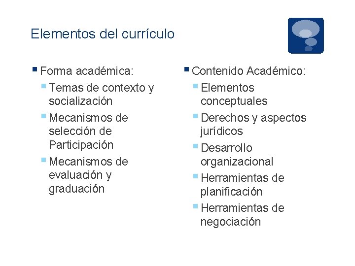 Elementos del currículo § Forma académica: § Temas de contexto y socialización § Mecanismos