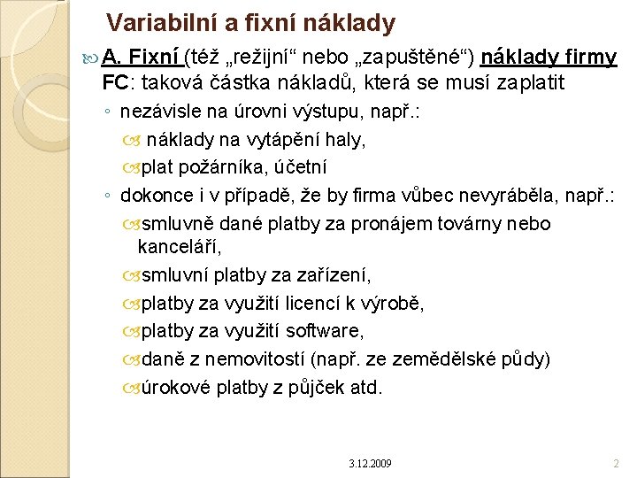 Variabilní a fixní náklady A. Fixní (též „režijní“ nebo „zapuštěné“) náklady firmy FC: taková