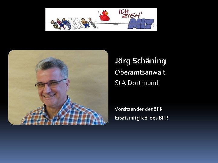 Jörg Schäning Oberamtsanwalt St. A Dortmund Vorsitzender des öPR Ersatzmitglied des BPR 