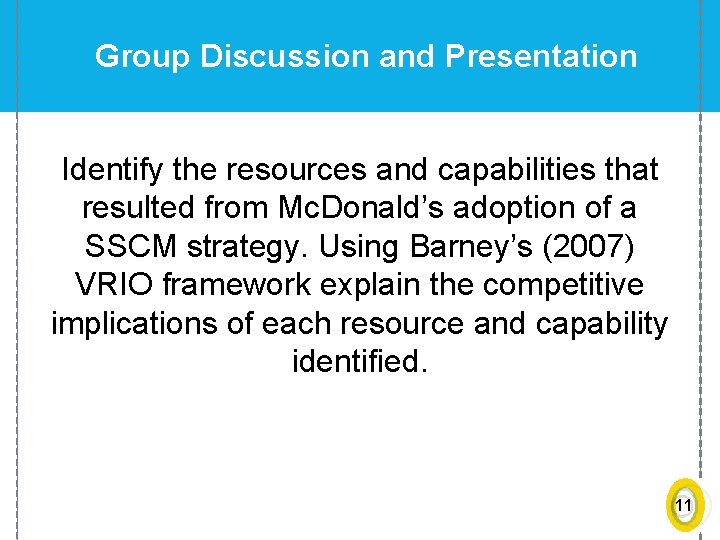 Group Discussion and Presentation Identify the resources and capabilities that resulted from Mc. Donald’s