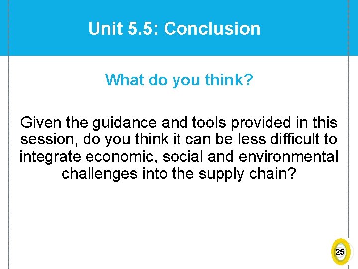 Unit 5. 5: Conclusion What do you think? Given the guidance and tools provided