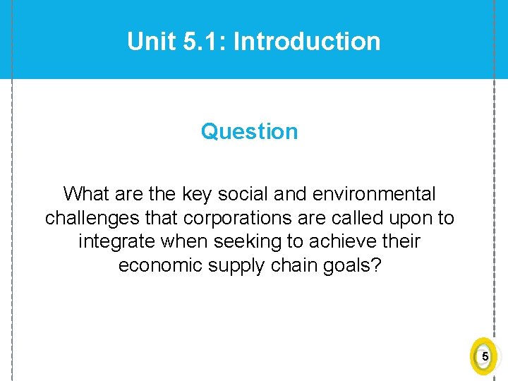 Unit 5. 1: Introduction Question What are the key social and environmental challenges that