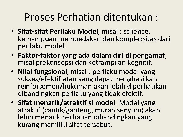 Proses Perhatian ditentukan : • Sifat-sifat Perilaku Model, misal : salience, kemampuan membedakan dan