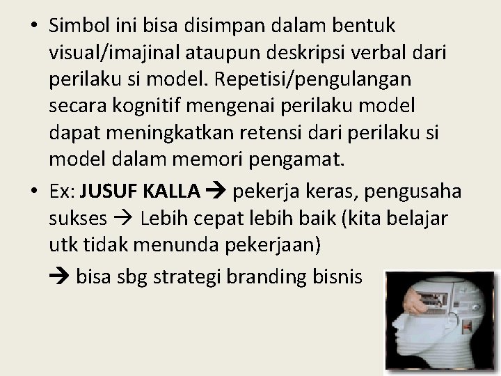  • Simbol ini bisa disimpan dalam bentuk visual/imajinal ataupun deskripsi verbal dari perilaku