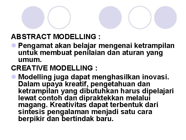 ABSTRACT MODELLING : l Pengamat akan belajar mengenai ketrampilan untuk membuat penilaian dan aturan