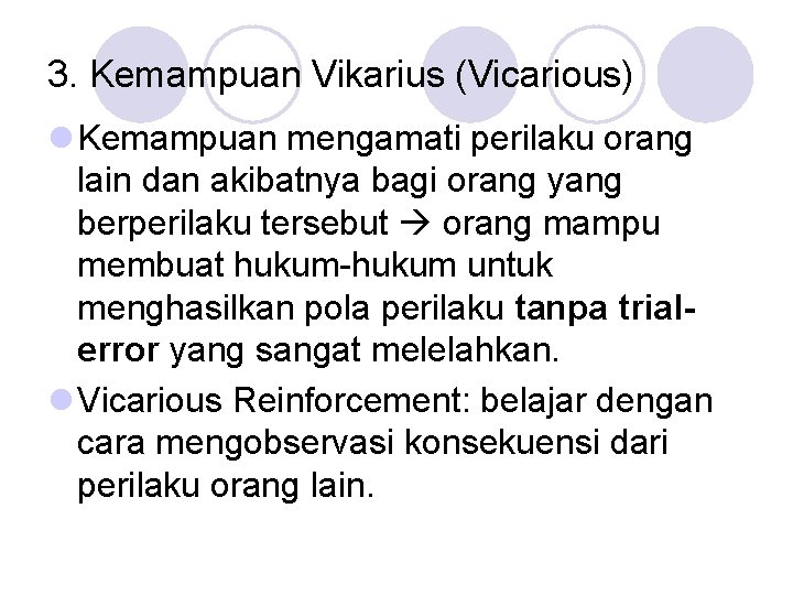 3. Kemampuan Vikarius (Vicarious) l Kemampuan mengamati perilaku orang lain dan akibatnya bagi orang