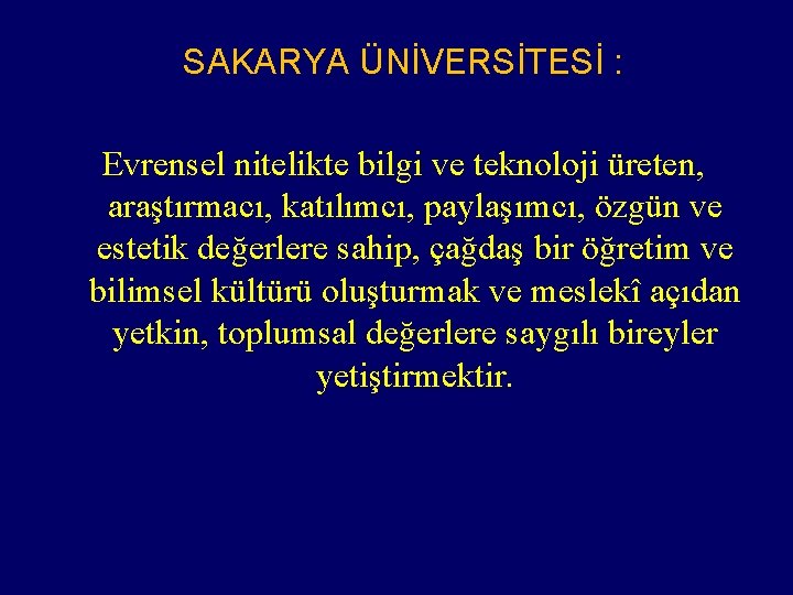 SAKARYA ÜNİVERSİTESİ : Evrensel nitelikte bilgi ve teknoloji üreten, araştırmacı, katılımcı, paylaşımcı, özgün ve