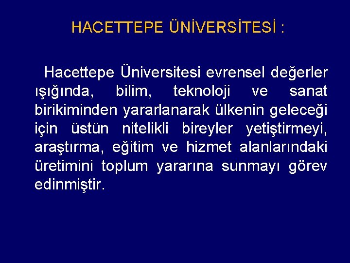 HACETTEPE ÜNİVERSİTESİ : Hacettepe Üniversitesi evrensel değerler ışığında, bilim, teknoloji ve sanat birikiminden yararlanarak