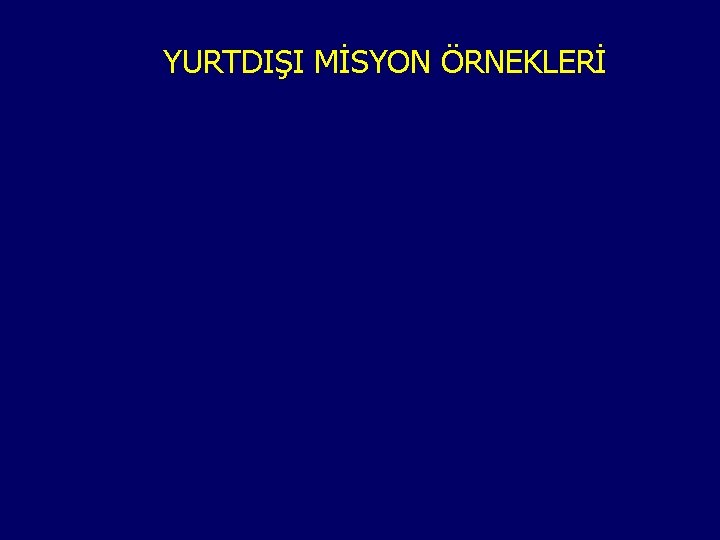 YURTDIŞI MİSYON ÖRNEKLERİ 