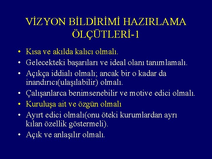 VİZYON BİLDİRİMİ HAZIRLAMA ÖLÇÜTLERİ-1 • Kısa ve akılda kalıcı olmalı. • Gelecekteki başarıları ve