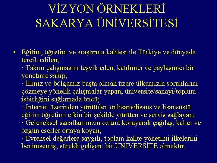 VİZYON ÖRNEKLERİ SAKARYA ÜNİVERSİTESİ • Eğitim, öğretim ve araştırma kalitesi ile Türkiye ve dünyada