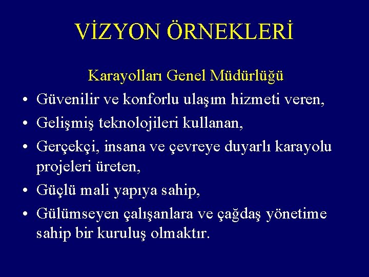 VİZYON ÖRNEKLERİ • • • Karayolları Genel Müdürlüğü Güvenilir ve konforlu ulaşım hizmeti veren,