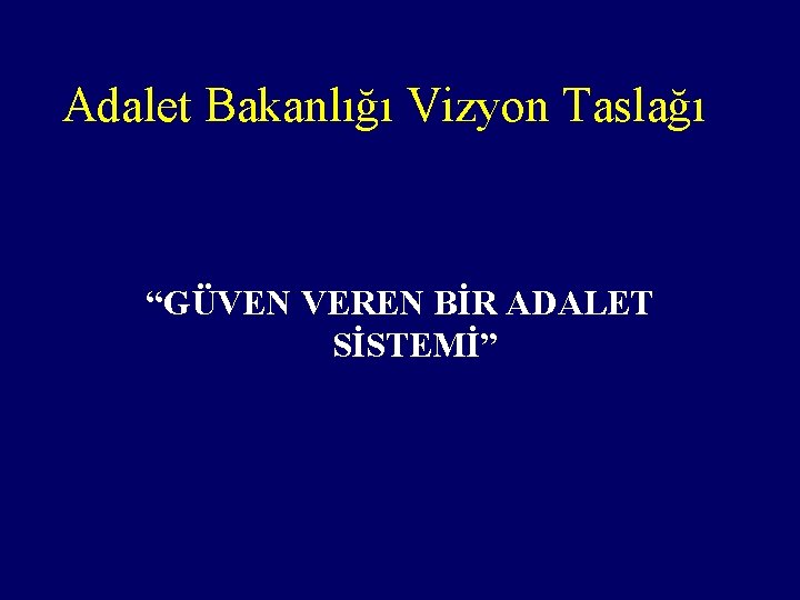 Adalet Bakanlığı Vizyon Taslağı “GÜVEN VEREN BİR ADALET SİSTEMİ” 