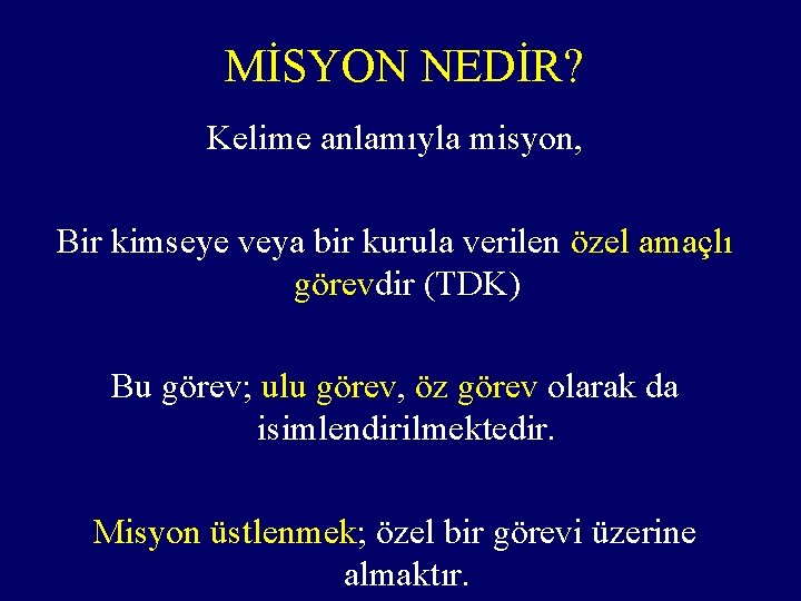 MİSYON NEDİR? Kelime anlamıyla misyon, Bir kimseye veya bir kurula verilen özel amaçlı görevdir