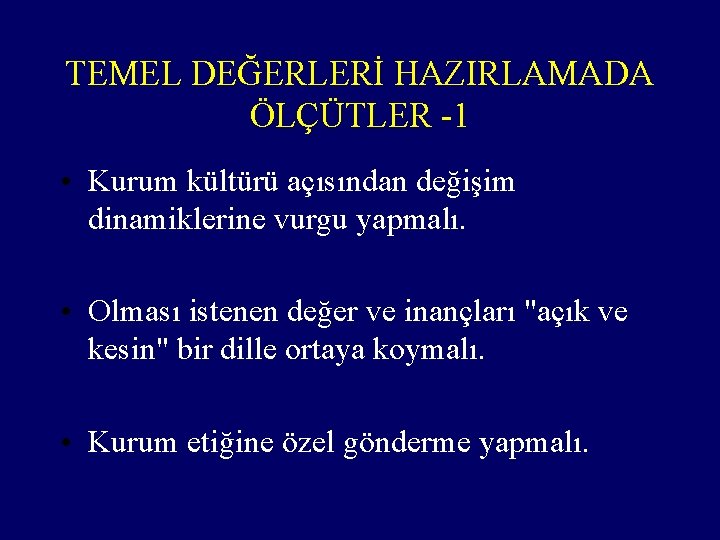 TEMEL DEĞERLERİ HAZIRLAMADA ÖLÇÜTLER -1 • Kurum kültürü açısından değişim dinamiklerine vurgu yapmalı. •