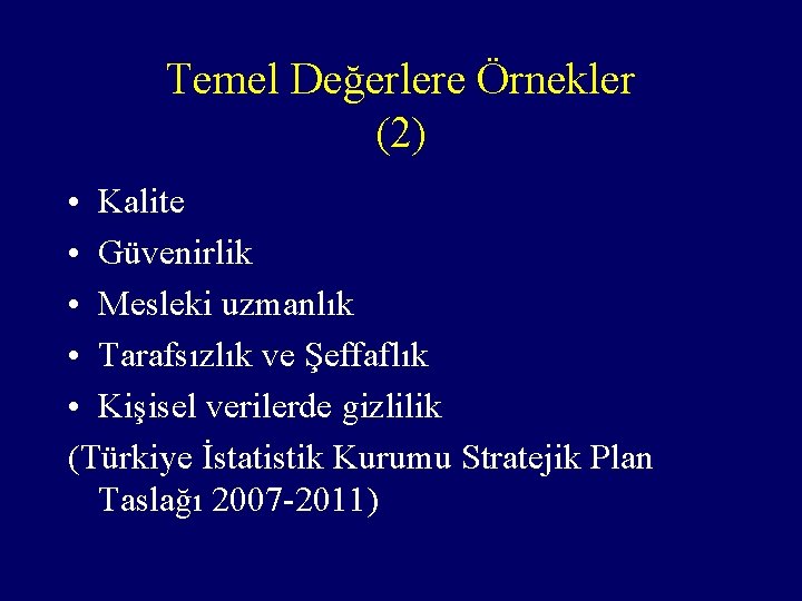 Temel Değerlere Örnekler (2) • Kalite • Güvenirlik • Mesleki uzmanlık • Tarafsızlık ve