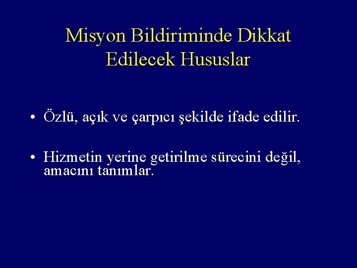 Misyon Bildiriminde Dikkat Edilecek Hususlar • Özlü, açık ve çarpıcı şekilde ifade edilir. •